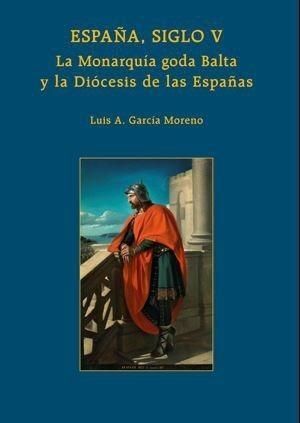 ESPAÑA, SIGLO V. LA MONARQUÍA GODA BALTA Y LA DIÓCESIS DE LAS ESPAÑAS