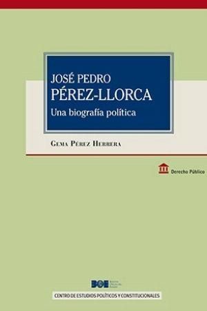 JOSÉ PEDRO PÉREZ LLORCA. UNA BIOGRAFÍA POLÍTICA