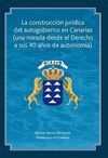 LA CONSTRUCCIÓN JURÍDICA DEL AUTOGOBIERNO EN CANARIAS (UNA MIRADA DESDE EL DEREC