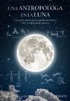 UNA ANTROPÓLOGA EN LA LUNA. LAS HISTORIAS MAS SORPRENDENTES DE LA ESPECIE HUMANA