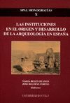 LAS INSTITUCIONES EN EL ORIGEN Y DESARROLLO DE LA ARQUEOLOGÍA EN ESPAÑA