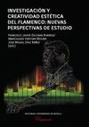 INVESTIGACIÓN Y CREATIVIDAD ESTÉTICA DEL FLAMENCO: NUEVAS PERSPECTIVAS DE ESTUDI