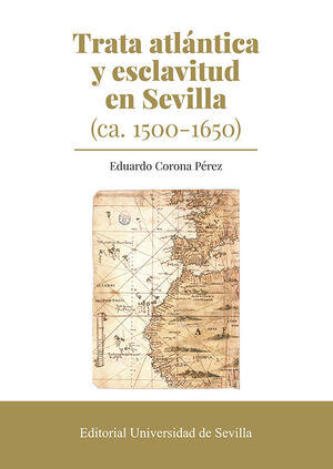 TRATA ATLANTICA Y ESCLAVITUD EN SEVILLA (CA. 1500-