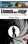 LICENCIA PARA VIAJAR. GUÍA DEFINITIVA DE VIAJES POR EL MUNDO DE 007