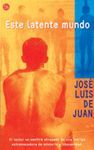 ESTE LATENTE MUNDO     PDL        JOSE LUIS DE JUAN