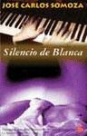 EL SILENCIO DE BLANCA     PDL     JOSE CARLOS SOMOZA