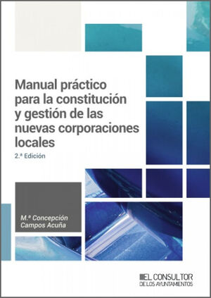 MANUAL PRÁCTICO PARA LA CONSTITUCIÓN Y GESTIÓN DE LAS NUEVAS CORPORACIONES LOCAL