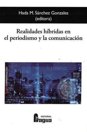 REALIDADES HÍBRIDAS EN EL PERIODISMO Y LA COMUNICACIÓN