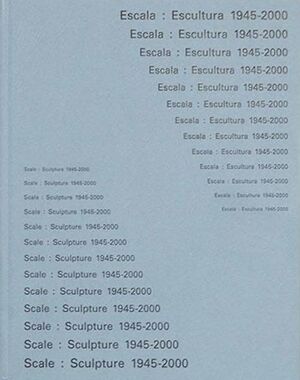 ESCALA: ESCULTURA 1945-2000