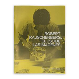 ROBERT RAUSCHENBERG: EL USO DE LAS IMAGENES