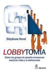 LOBBYTOMÍA. CÓMO LOS GRUPOS DE PRESIÓN ENVENENAN NUESTRAS VIDAS Y LA DEMOCRACIA