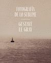 FOTOGRAFÍA DE LO SUBLIME. LAS MARINAS DE GUSTAVE L