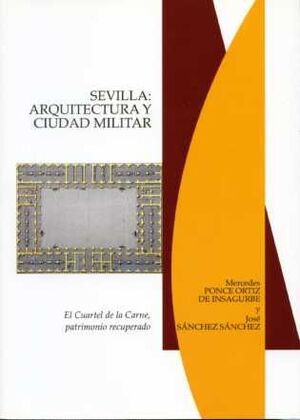 SEVILLA: ARQUITECTURA Y CIUDAD MILITAR. EL CUARTEL DE LA CARNE, PATRIMONIO RECUP