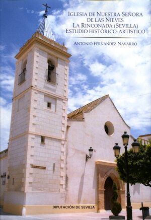 IGLESIA NUESTRA SEÑORA DE LAS NIEVES LA RINCONADA (SEVILLA). ESTUDIO HISTÓRICO-A