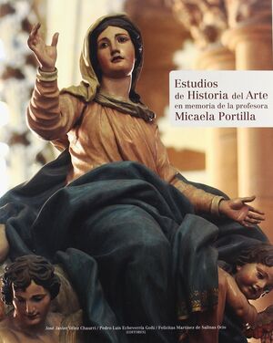 ESTUDIOS DE HISTORIA DEL ARTE EN MEMORIA DE LA PROFESORA MICAELA PORTILLA