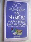 50 COSAS QUE LOS NIÑOS PUEDEN RECICLAR