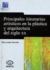 PRINCIPALES ITINERARIOS ARTÍSTICOS EN LA PLÁSTICA Y LA ARQUITECTURA DEL SIGLO XX
