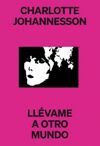 CHARLOTTE JOHANNESSON. LLÉVAME A OTRO MUNDO