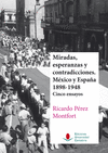 MIRADAS, ESPERANZAS Y CONTRADICCIONES. MÉXICO Y ESPAÑA 1898-1948