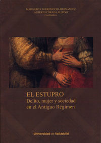 ESTUPRO, EL. DELITO, MUJER Y SOCIEDAD EN EL ANTIGUO RÉGIMEN