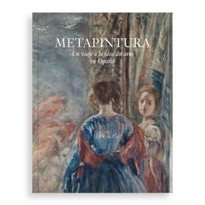 METAPINTURA. UN VIAJE A LA IDEA DEL ARTE EN ESPAÑA