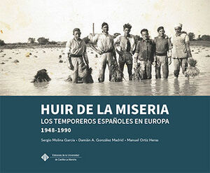 HUIR DE LA MISERIA: LOS TEMPOREROS ESPAÑOLES EN EUROPA, 1948-1990
