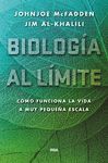 BIOLOGIA AL LIMITE. COMO FUNCIONA REALMENTE LA VIDA A NIVEL MUY P