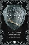 DE COMO UN REY PERDIÓ FRANCIA REYES MALDITOS VII