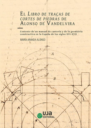 EL LIBRO DE TRAÇAS DE CORTES DE PIEDRAS DE ALONSO DE VANDELVIRA. CONTEXTO DE UN
