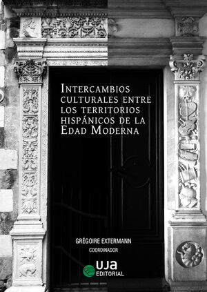 INTERCAMBIOS CULTURALES ENTRE LOS TERRITORIOS HISPÁNICOS DE LA EDAD MODERNA