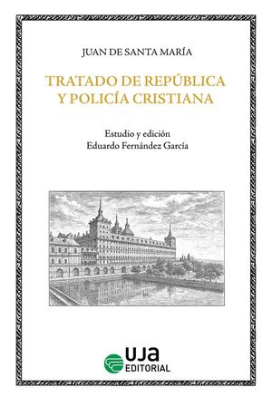 TRATADO DE REPÚBLICA Y POLICÍA CRISTIANA PARA REYES Y PRÍNCIPES Y PARA LOS QUE E