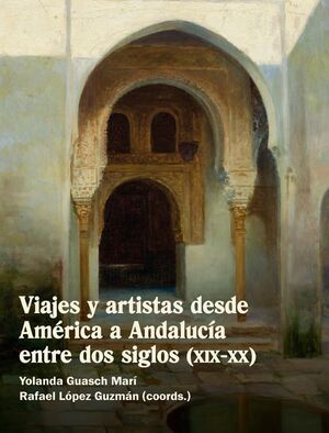 VIAJES Y ARTISTAS DESDE AMERICA A ANDALUCIA ENTRE DOS SIGLO