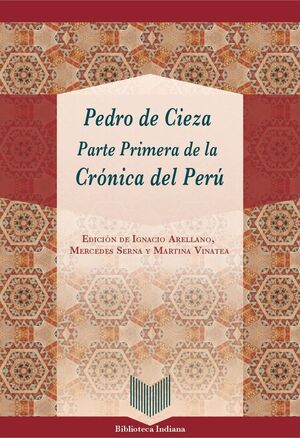 PEDRO DE CIEZA : PARTE PRIMERA DE LA CRÓNICA DEL PERÚ