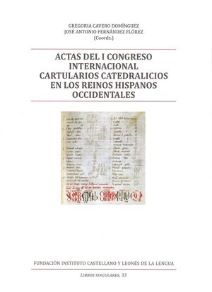 ACTAS DEL I CONGRESO INTERNACIONAL CARTULARIOS CATEDRALICIOS EN LOS REINOS HISPA