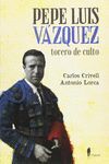 PEPE LUIZ VÁZQUEZ, TORERO DE CULTO
