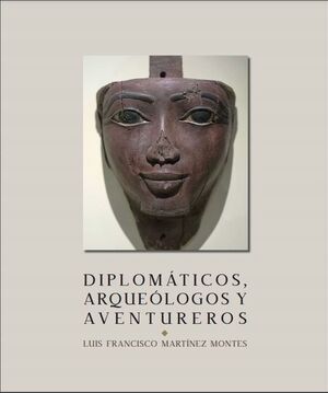 DIPLOMÁTICOS, ARQUEÓLOGOS Y AVENTUREROS