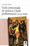 GUÍA COMENTADA DE MÚSICA Y BAILE PREFLAMENCOS (1750-1808)