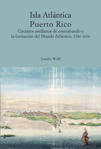 ISLA ATLÁNTICA PUERTO RICO. CIRCUITOS ANTILLANOS DE CONTRABANDO Y LA FORMACIÓN D