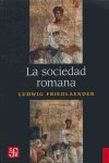 LA SOCIEDAD ROMANA : HISTORIA DE LAS COSTUMBRES EN ROMA, DESDE AUGUSTO HASTA LOS