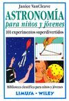 ASTRONOMIA PARA NIÑOS Y JOVENES: 101 EXPERIMENTOS SUPERDIVERTIDOS