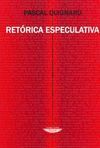RETÓRICA ESPECULATIVA