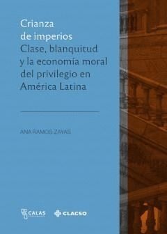 CRIANZA DE IMPERIOS CLASE BLANQUITUD Y LA ECONOMIA MORAL DEL PRIVILEGIO EN AMERI