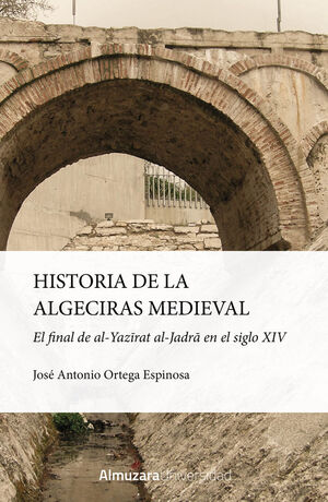 HISTORIA DE LA ALGECIRAS MEDIEVAL:EL FINAL DE AL-YAZIRAT