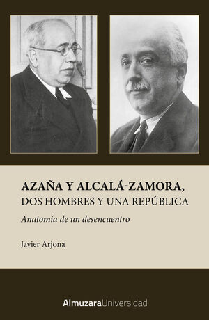 AZAÑA Y ALCALA-ZAMORA, DOS HOMBRES Y UNA REPÚBLICA