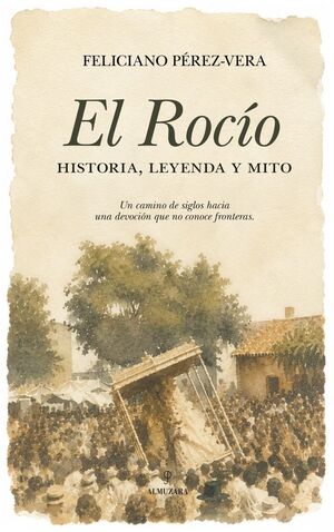 EL ROCÍO, HISTORIA, LEYENDA Y MITO