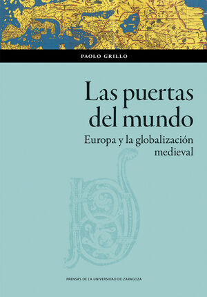 LAS PUERTAS DEL MUNDO. EUROPA Y LA GLOBALIZACIÓN MEDIEVAL
