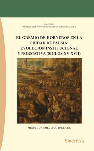 GREMIO DE HORNEROS EN LA CIUDAD DE PALMA: EVOLUCION INSTITUCIONAL Y NORMATIVA (S