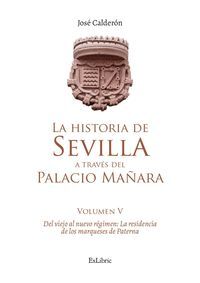 LA HISTORIA DE SEVILLA A TRAVÉS DEL PALACIO MAÑARA (VOLUMEN V). DEL VIEJO AL NUE