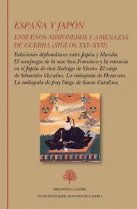 ESPAÑA Y JAPÓN. ENSUEÑOS MISIONEROS Y AMENAZAS DE GUERRA (SIGLOS XVIXVII)